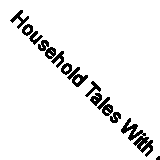 Household Tales With Other Traditional (Classic Reprint)
